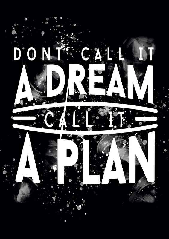 Dont call it a dream call it a plan | Poster