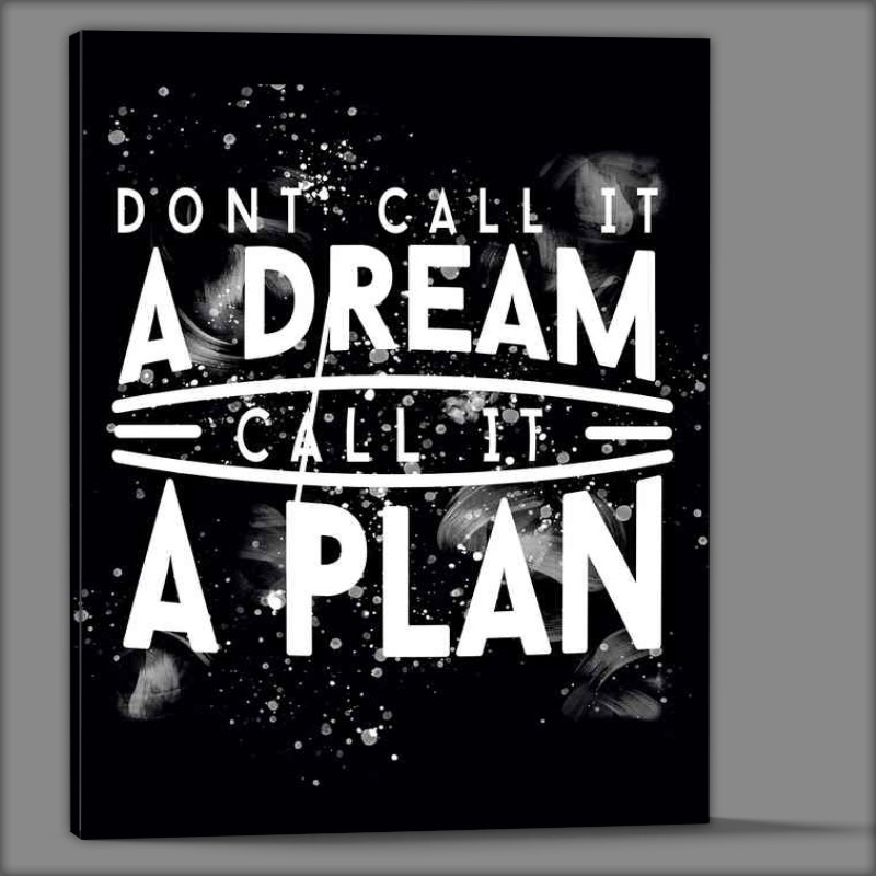 Buy Canvas : (Dont call it a dream call it a plan)