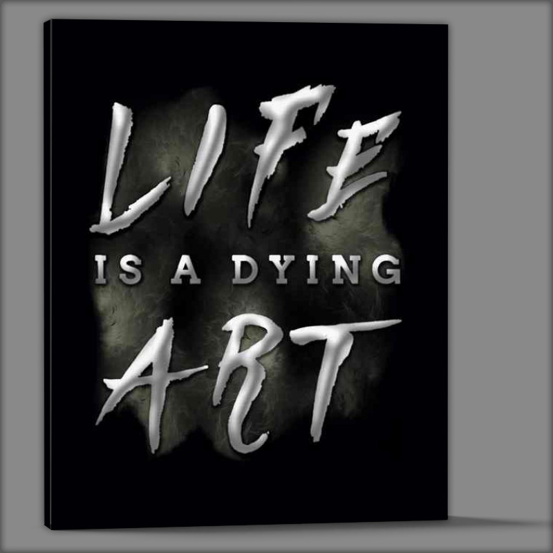 Buy Canvas : (Life is a dying art)